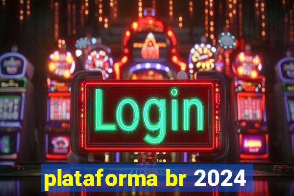 plataforma br 2024